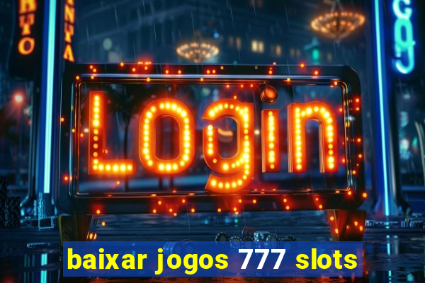 baixar jogos 777 slots