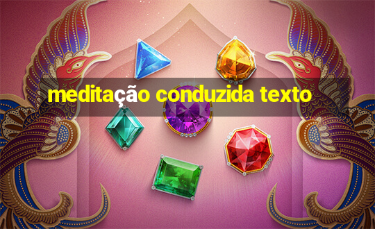 meditação conduzida texto