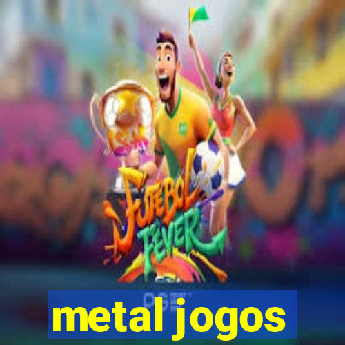 metal jogos