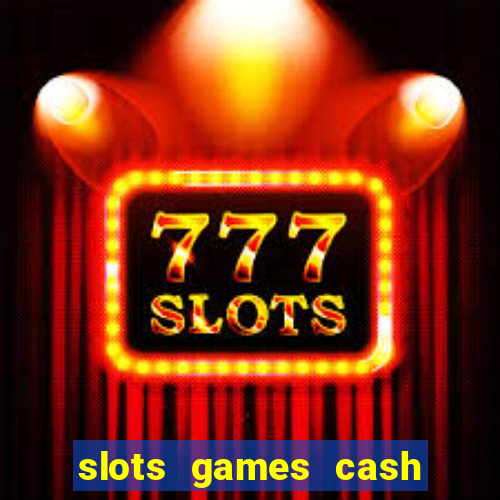 slots games cash earn 96l