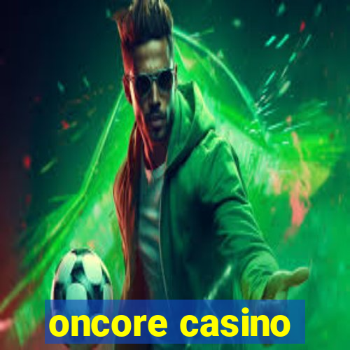 oncore casino