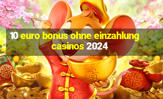 10 euro bonus ohne einzahlung casinos 2024