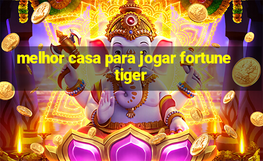 melhor casa para jogar fortune tiger