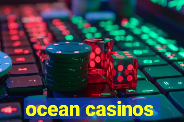 ocean casinos