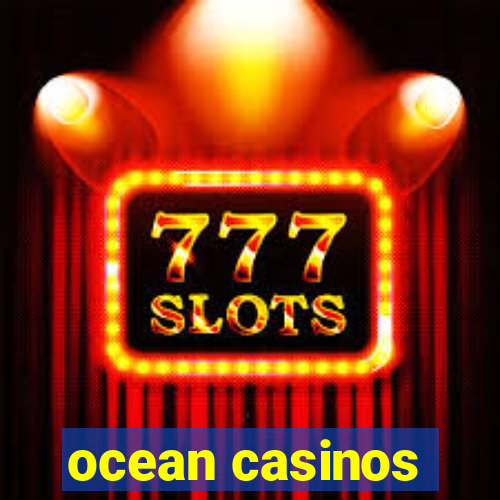 ocean casinos