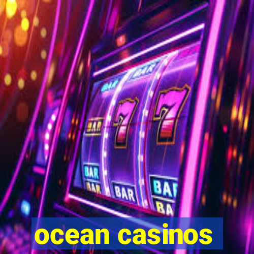 ocean casinos