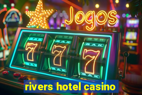 rivers hotel casino