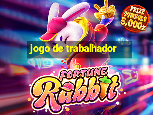 jogo de trabalhador