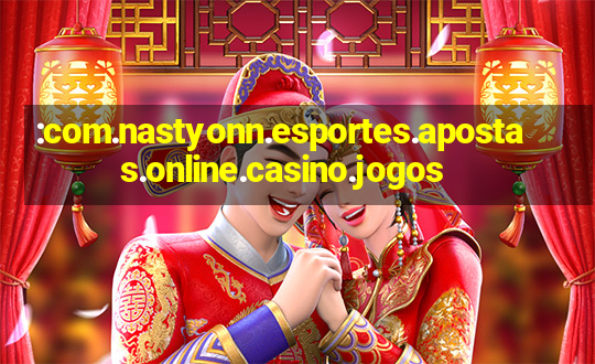 :com.nastyonn.esportes.apostas.online.casino.jogos