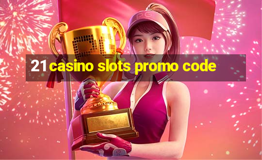 21 casino slots promo code