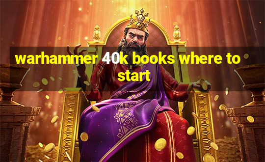 warhammer 40k books where to start