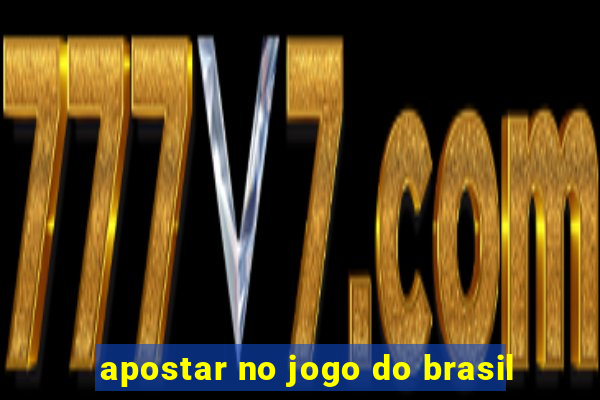 apostar no jogo do brasil