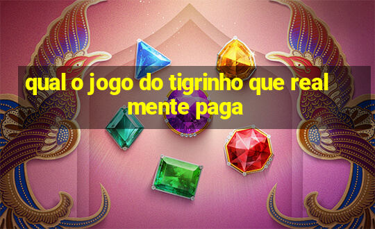 qual o jogo do tigrinho que realmente paga