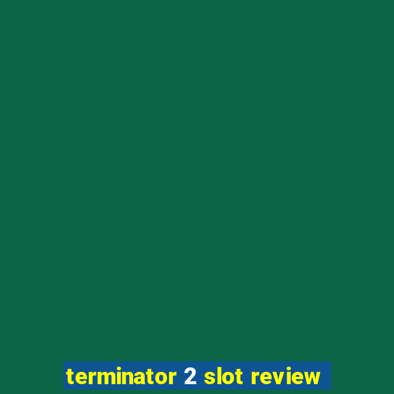 terminator 2 slot review