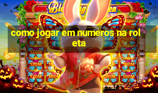 como jogar em numeros na roleta