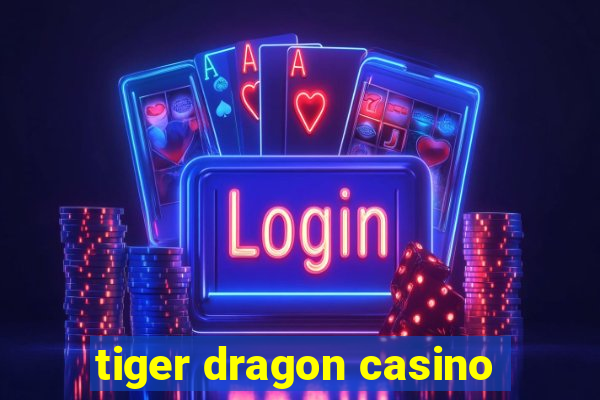 tiger dragon casino