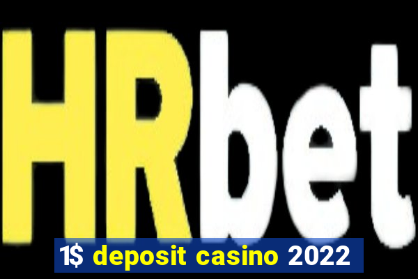 1$ deposit casino 2022