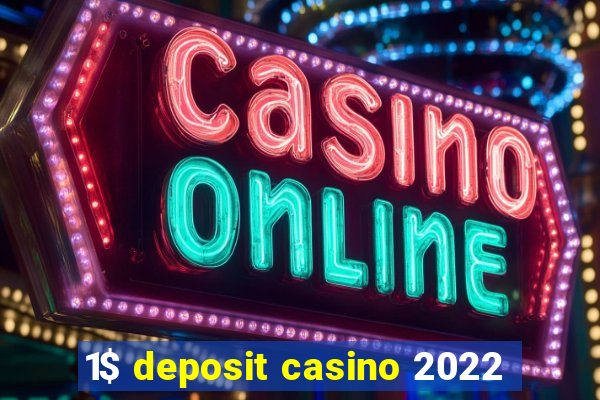 1$ deposit casino 2022