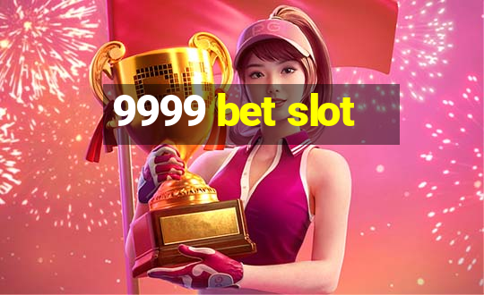 9999 bet slot