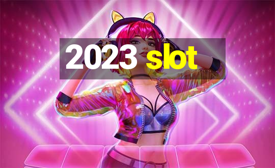 2023 slot