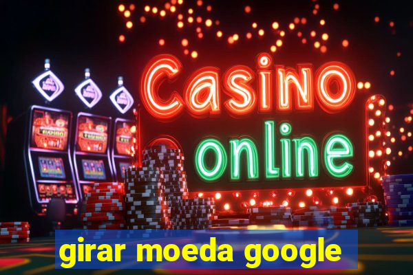 girar moeda google