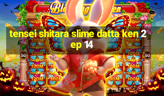 tensei shitara slime datta ken 2 ep 14