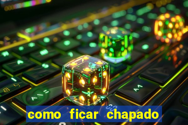 como ficar chapado em casa