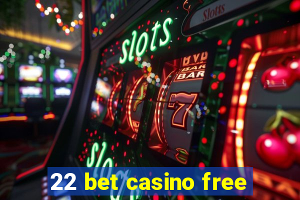 22 bet casino free