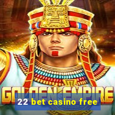 22 bet casino free