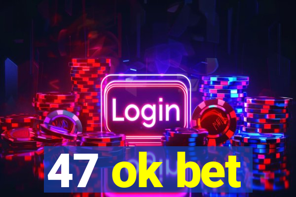 47 ok bet