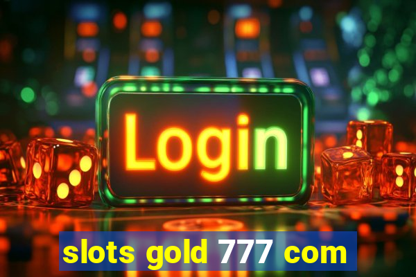 slots gold 777 com