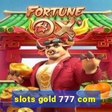 slots gold 777 com