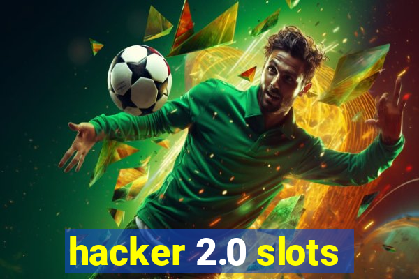 hacker 2.0 slots