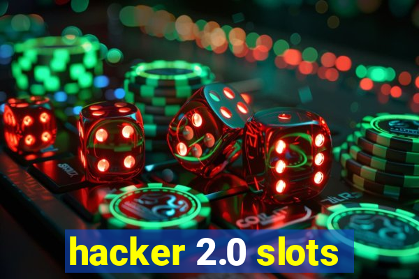 hacker 2.0 slots