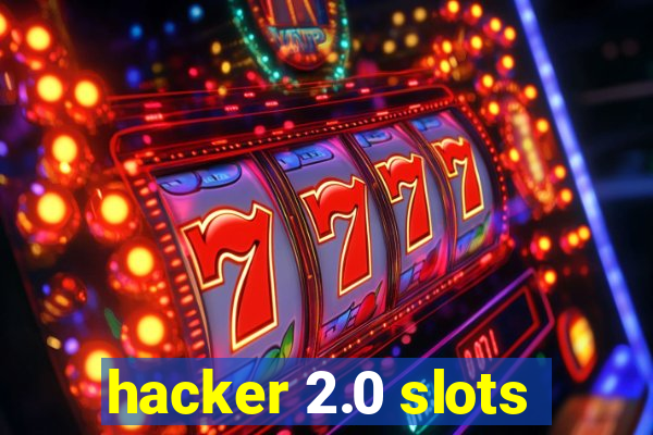 hacker 2.0 slots