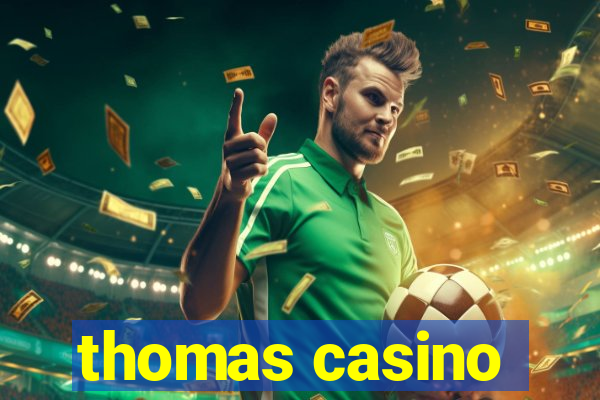 thomas casino