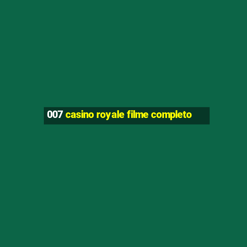 007 casino royale filme completo