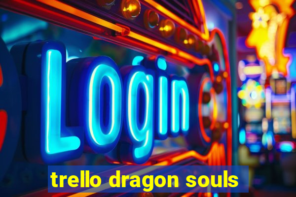 trello dragon souls