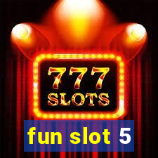 fun slot 5