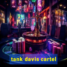 tank davis cartel