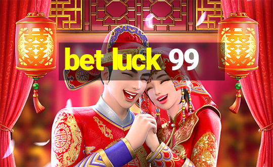 bet luck 99