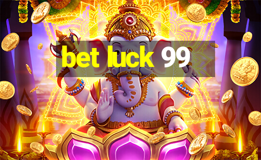 bet luck 99