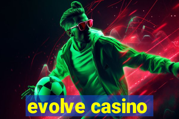 evolve casino