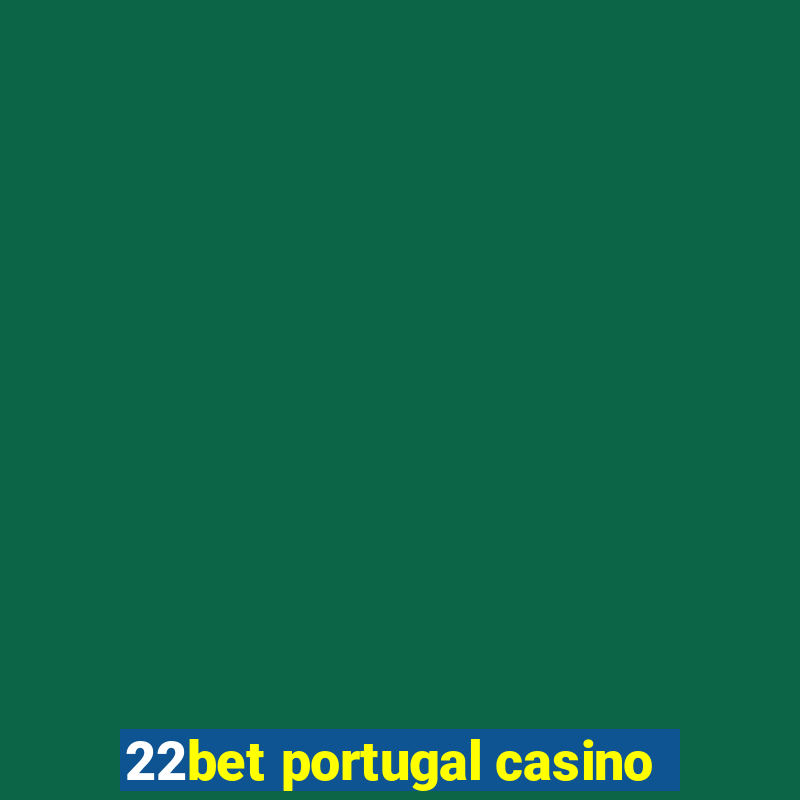 22bet portugal casino