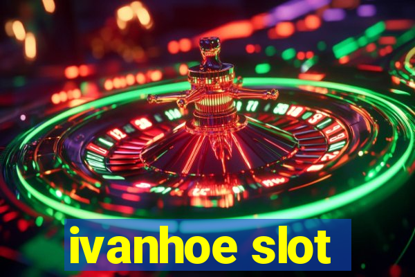 ivanhoe slot