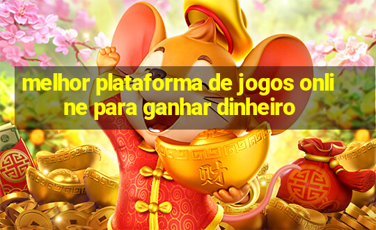 melhor plataforma de jogos online para ganhar dinheiro