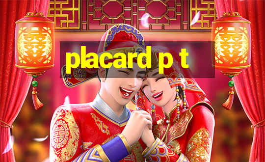 placard p t