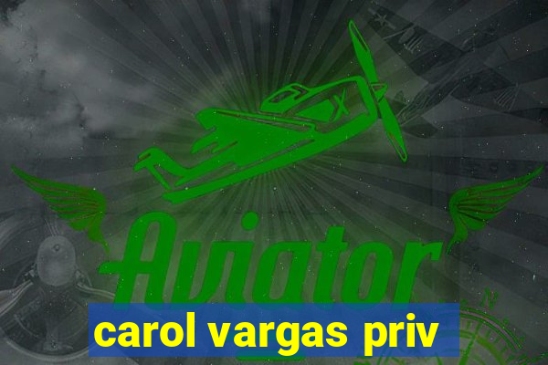 carol vargas priv