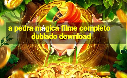 a pedra mágica filme completo dublado download