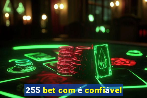 255 bet com é confiável